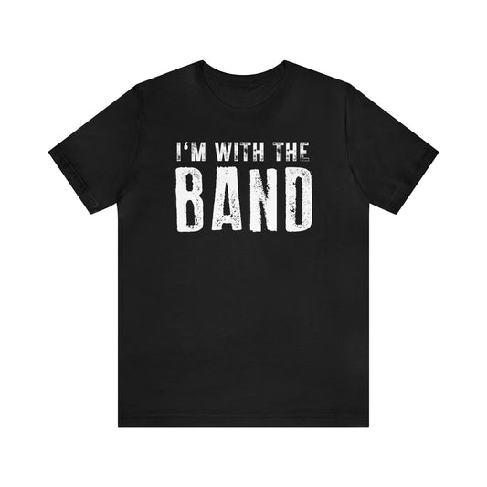 I'm with the Band Funny T shirt